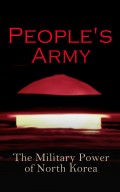 People's Army: The Military Power of North Korea