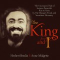The King and I - The Uncensored Tale of Luciano Pavarotti's Rise to Fame by His Manager, Friend and Sometime Adversary (Unabridged)