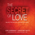 The Secret of Love - Unlock the Mystery, Unleash the Magic (Unabridged)