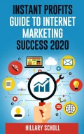 Instant Profits Guide To Internet Marketing Success 2020