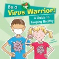 Be a Virus Warrior! A Guide to Keeping Healthy