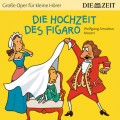 Die Hochzeit des Figaro - Die ZEIT-Edition "Große Oper für kleine Hörer" (Ungekürzt)