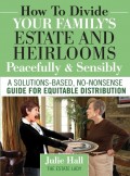 How to Divide Your Family's Estate and Heirlooms Peacefully & Sensibly