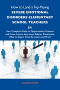 How to Land a Top-Paying Severe emotional disorders elementary school teachers Job: Your Complete Guide to Opportunities, Resumes and Cover Letters, Interviews, Salaries, Promotions, What to Expect From Recruiters and More
