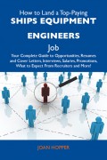 How to Land a Top-Paying Ships equipment engineers Job: Your Complete Guide to Opportunities, Resumes and Cover Letters, Interviews, Salaries, Promotions, What to Expect From Recruiters and More