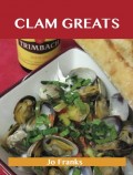 Clam Greats: Delicious Clam Recipes, The Top 87 Clam Recipes