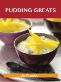 Pudding Greats: Delicious Pudding Recipes, The Top 95 Pudding Recipes