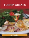 Turnip Greats: Delicious Turnip Recipes, The Top 49 Turnip Recipes