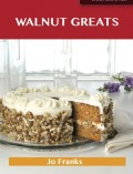 Walnut Greats: Delicious Walnut Recipes, The Top 100 Walnut Recipes
