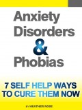 Anxiety and Phobia Workbook: 7 Self Help Ways How You Can Cure Them Now