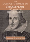 The Complete Works of Shakespeare (40 works) [Illustrated]