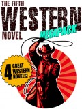 The Fifth Western Novel MEGAPACK ®: 4 Novels of the Old West