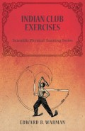 Indian Club Exercises - Scientific Physical Training Series