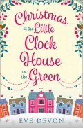 Christmas at the Little Clock House on the Green: An enchanting and warm-hearted romance full of Christmas cheer