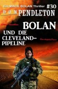 Bolan und die Cleveland-Pipeline: Ein Mack Bolan Thriller #30