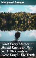 What Every Mother Should Know; or, How Six Little Children Were Taught The Truth