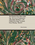The Pianist's First Music Making - For use in Conjunction with Tobias Matthay's "The Child's First Steps" in Piano Forte Playing - Book II