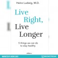 Live Right, Live Longer - 5 Things We Can Do to Stay Healthy (Unabridged)