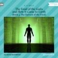 The Food of the Gods and How It Came to Earth, Book 3: The Harvest of the Food (Unabridged)