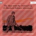 The Man with the Twisted Lip - A Sherlock Holmes Adventure (Unabridged)