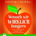 Wonach wir wirklich hungern - Mit der Chopra-Methode Erfüllung finden und dauerhaft abnehmen (Ungekürzt)