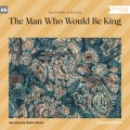 The Man Who Would Be King (Unabridged)