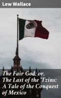 The Fair God; or, The Last of the 'Tzins: A Tale of the Conquest of Mexico
