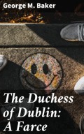The Duchess of Dublin: A Farce