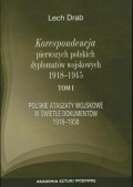 Korespondencja pierwszych polskich dyplomatów wojskowych 1918-1945. T. 1: Polskie ataszaty wosjkowe w świetle dokumentów 1918-1938