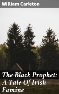The Black Prophet: A Tale Of Irish Famine
