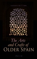The Arts and Crafts of Older Spain (Vol. 1-3)