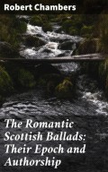 The Romantic Scottish Ballads: Their Epoch and Authorship