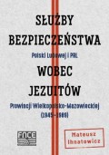Zarys historii Prowincji Wielkopolsko-Mazowieckiej jezuitów w świetle materiałów aparatu bezpieczeństwa (1945–1989)