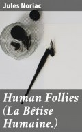 Human Follies (La Bêtise Humaine.)