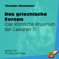 Das griechische Europa - Das Römische Imperium der Caesaren, Band 7 (Ungekürzt)