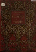 Florence Et La Toscane : Paysages Et Monuments, Moeurs Et Souvenirs Historiques = Флоренция и Тоскана: пейзажи и памятники, нравы и исторические сувениры