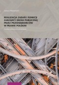 Realizacja zadań i funkcji zarządcy drogi publicznej przez przedsiębiorców w prawie polskim. Studium administracyjnoprawne