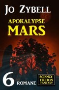 Apokalypse Mars: 6 Romane Science Fiction Fantasy