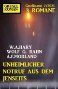 Unheimlicher Notruf aus dem Jenseits: Gruselroman Großband 3 Romane 7/2021