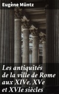 Les antiquités de la ville de Rome aux XIVe, XVe et XVIe siècles