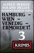Hamburg - Wien - Venedig - ermordet! 3 Krimis