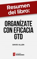 Resumen del libro "Organízate con eficacia GTD"
