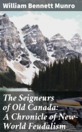 The Seigneurs of Old Canada: A Chronicle of New-World Feudalism