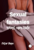 Sexual fantasies. What men hide