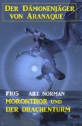 Moronthor und der Drachenturm: Der Dämonenjäger von Aranaque 105