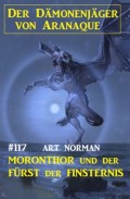 Moronthor und der Fürst der Finsternis: Der Dämonenjäger von Aranaque 117