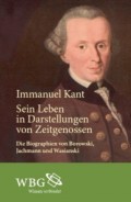 Immanuel Kant. Sein Leben in Darstellungen von Zeitgenossen