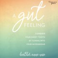 A Gut Feeling - Conquer Your Sweet Tooth by Tuning Into Your Microbiome (Unabridged)