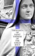 Thoughts of Saint Thérèse of the Child Jesus