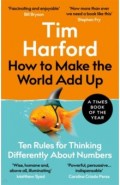 How to Make the World Add Up. Ten Rules for Thinking Differently About Numbers